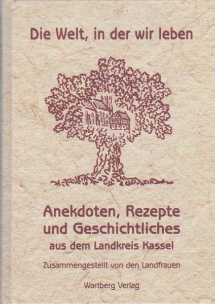 Die Welt, in der wir leben : Anekdoten, Rezepte und Geschichtliches.