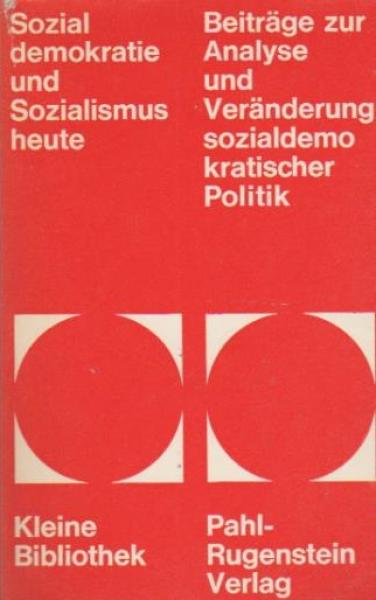 Sozialdemokratie und Sozialismus heute : Beitr. z. Analyse u. Veränderung sozialdemokrat. Politik.
