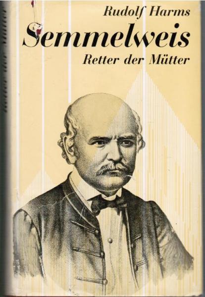 Semmelweis. Retter der Mütter. Ein biographischer Roman