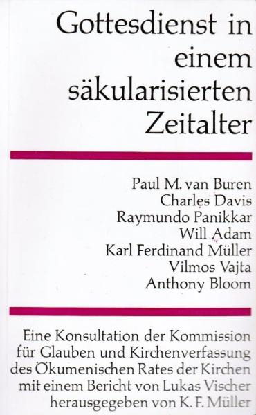 Gottesdienst in einem säkularisierten Zeitalter : Eine Konsultation d. Komm. f. Glauben u. Kirchenverfassung d. Ökumen. Rates d. Kirchen.