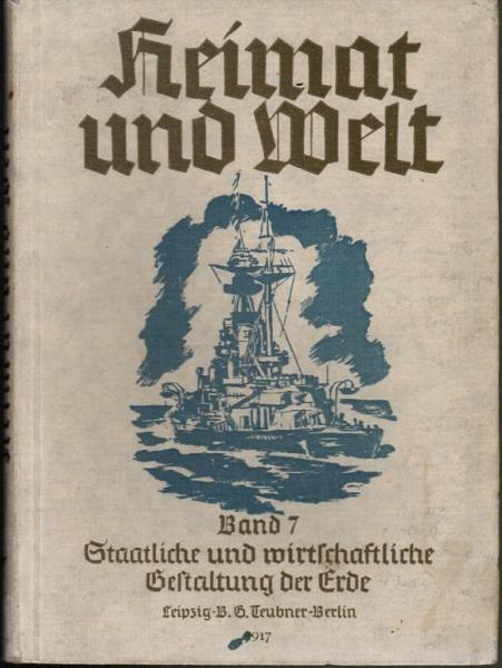 Heimat und Welt; Teil: Bd. 7., Staatliche und wirtschaftliche Gestaltung der Erde.