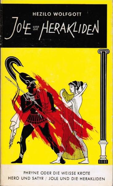 Jole und die Herakliden; Phryne [u.a.]. 3 Bühnenstücke.