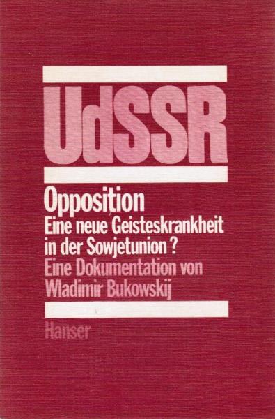 Opposition : Eine neue Geisteskrankheit in d. Sowjetunion? Eine Dokumentation.