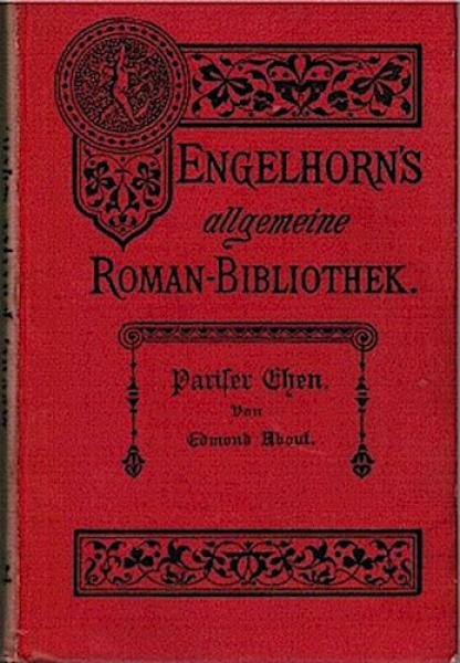 Pariser Ehen (= Engelhorns Allgemeine Romanbibliothek. Eine Auswahl der besten modernen Romane aller Völker. Dritter Jahrgang, Bd. 7).