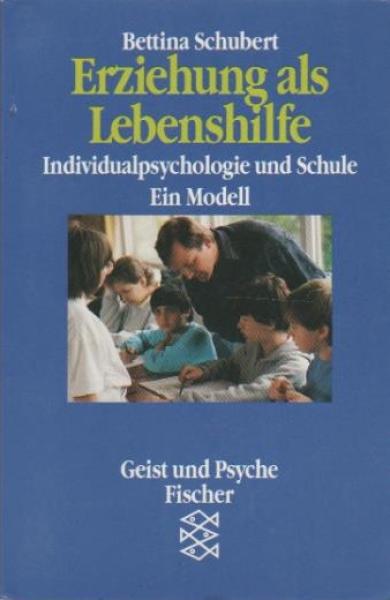 Erziehung als Lebenshilfe : Individualpsychologie und Schule ; ein Modell.