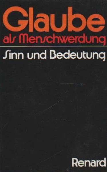 Glaube als Menschwerdung : Sinn u. Bedeutung.
