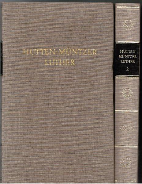 Hutten - Müntzer - Luther. Werke in 2 Bänden. 1. Band: Hutten - Müntzer; 2. Band: Luther.