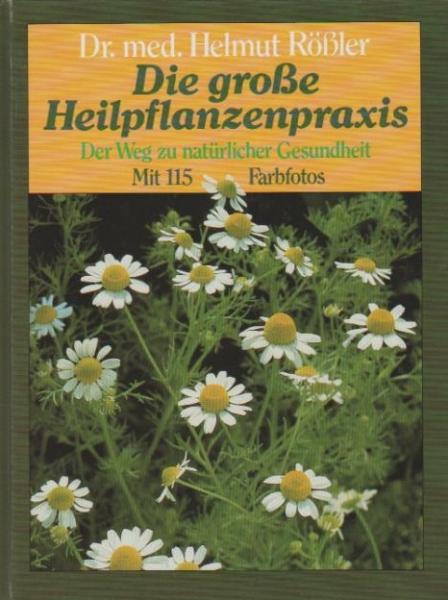 Die grosse Heilpflanzenpraxis : der Weg zu natürlicher Gesundheit.
