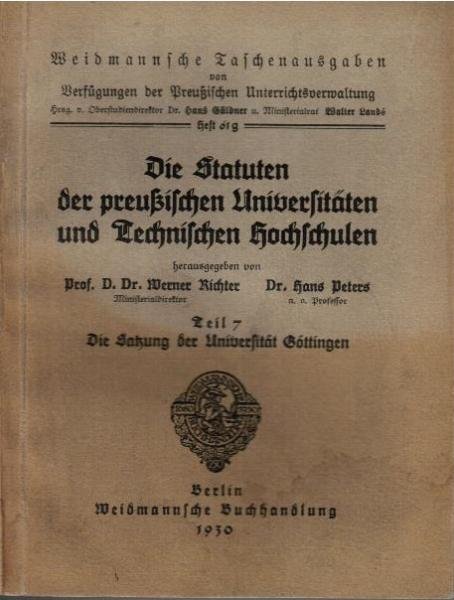Die Statuten der preußischen Universitäten und Technischen Hochschulen. Teil 7: Die Satzung der Universität Göttingen (= Weidmannsche Taschenausgaben von Verfügungen der Preußischen Unterrichtsverwaltung; Heft 61g).