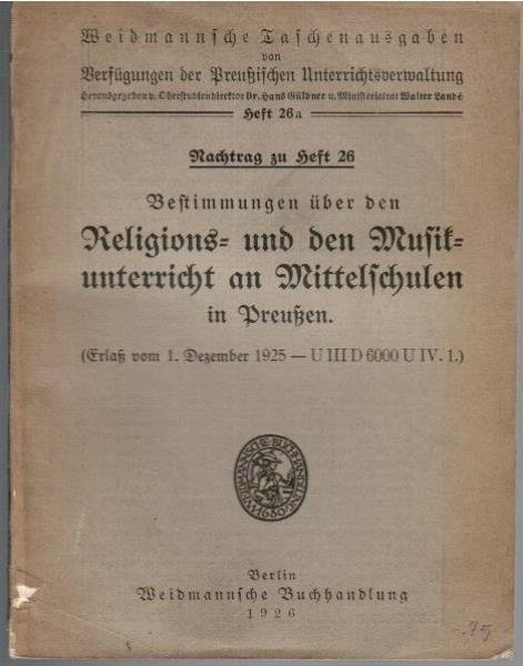 Nachtrag zu Heft 26. Bestimmungen über den Religions- und Musikunterricht an Mittelschulen in Preußen. (Erlaß vom 1. Dezember 1925 - U III D 6000 U IV.1.) (= Weidmansche Taschenausgaben von Verfügungen der Preußischen Unterrichtsverwaltung; Heft 26a).