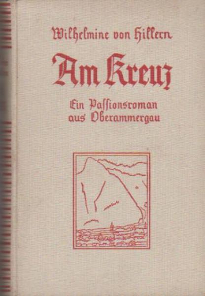Am Kreuz : e. Passionsroman aus Oberammergau.