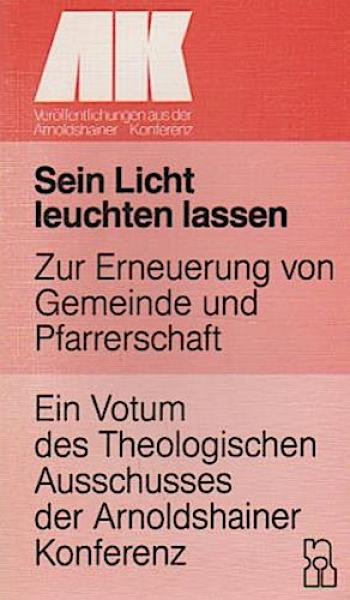 Sein Licht leuchten lassen : zur Erneuerung von Gemeinde u. Pfarrerschaft ; e. Votum d. Theol. Ausschusses d. Arnoldshainer Konferenz.