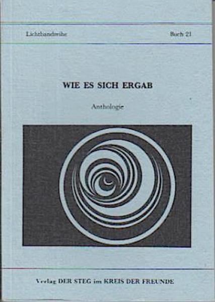 Wie es sich ergab : Anthologie ; Texte, Gedichte, Aphorismen unserer Freunde.