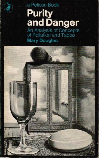 Purity and Danger. An Analysis of Concepts of Pollution and Taboo.