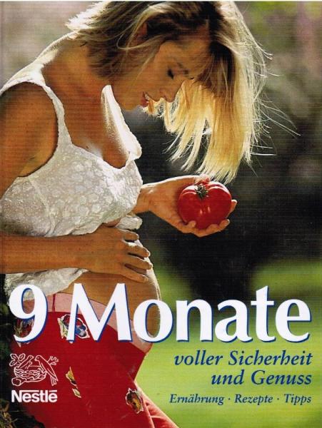 9 Monate voller Sicherheit und Genuss : Ernährung, Rezepte, Tipps.