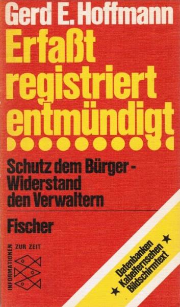 Erfasst, registriert, entmündigt : Schutz d. Bürger, Widerstand d. Verwaltern.