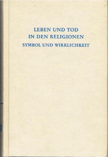 Leben und Tod in den Religionen : Symbol u. Wirklichkeit.