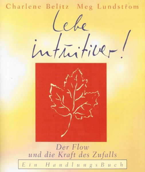 Lebe intuitiver! : der Flow und die Kraft des Zufalls ; ein HandlungsBuch.