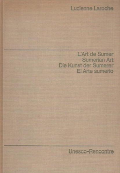 L´ Art de Sumer. Sumerian Art. Die Kunst der Sumerer. El Arte sumerio.