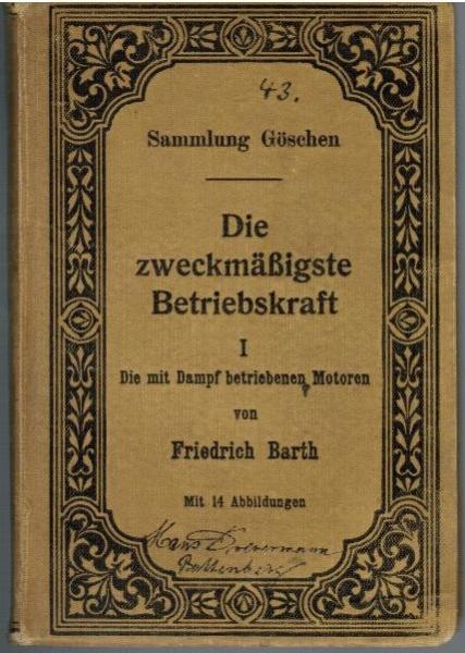 Die zweckmäßigste Betriebskraft. 1. Teil: Die mit Dampf betriebenen Motoren nebst 22 Tabellen über ihre Anschaffungs- und Betriebskosten.