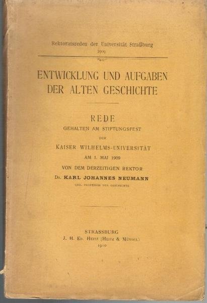 Entwicklung und Aufgaben der Alten Geschichte. Rede gehalten am Stiftungsfest der Kaiser Wilhelms-Universität am 1. Mai 1909 (= Rektoratsreden der Universität Straßburg 1909)