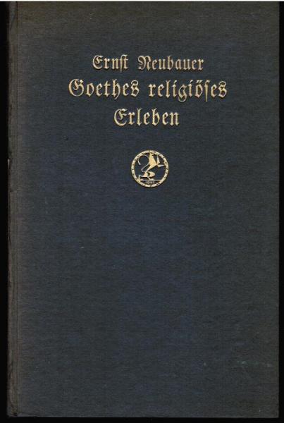 Goethes religiöses Erleben im Zusammenhang seiner intuitiv-organsiches Weltanschauung.