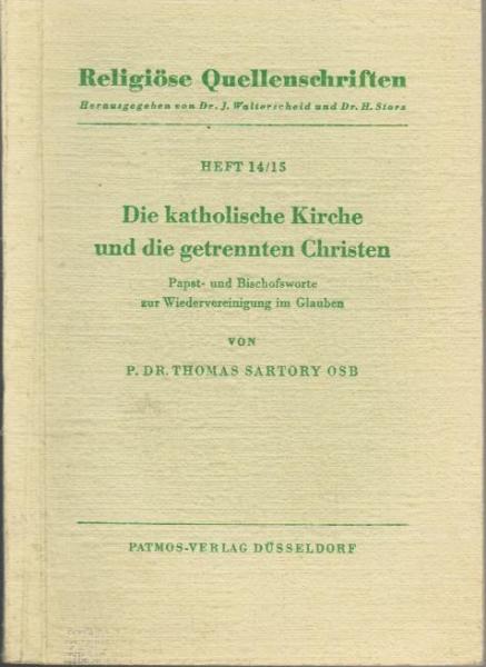 Die katholische Kirche und die getrennten Christen : Papst- u. Bischofsworte zur Wiedervereinigung im Glauben.