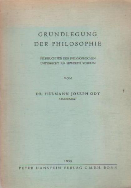 Grundlegung der Philosophie : Hilfsbuch f.d. philosophischen Unterricht an höheren Schulen.