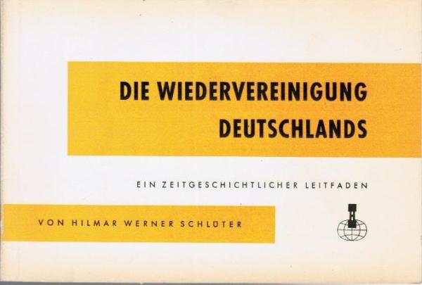 Die Wiedervereinigung Deutschlands : Ein zeitgeschichtl. Leitfaden.