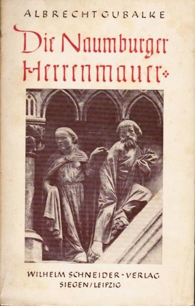 Die Naumburger Herrenmauer : E. Einf. in d. Lettner d. Westchores im Dom zu Naumburg.