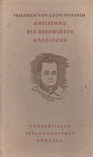 Gneisenau, der Überwinder Napoleons.