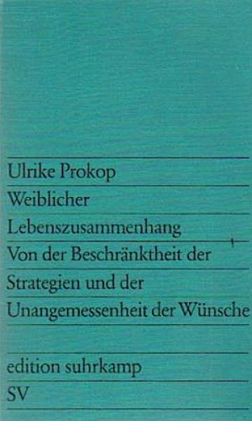 Weiblicher Lebenszusammenhang : von d. Beschränktheit d. Strategien u.d. Unangemessenheit d. Wünsche.