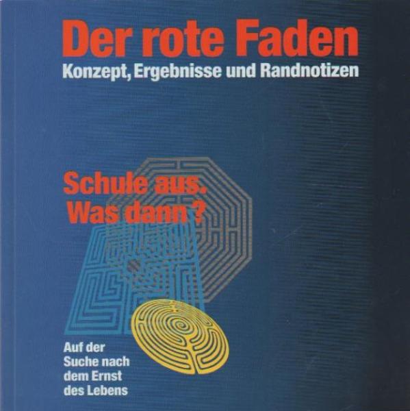 Der rote Faden: Konzept, Ergebnisse und Randnotizen. Schule aus. Was dann? Auf der Suche nach dem Ernst des Lebens