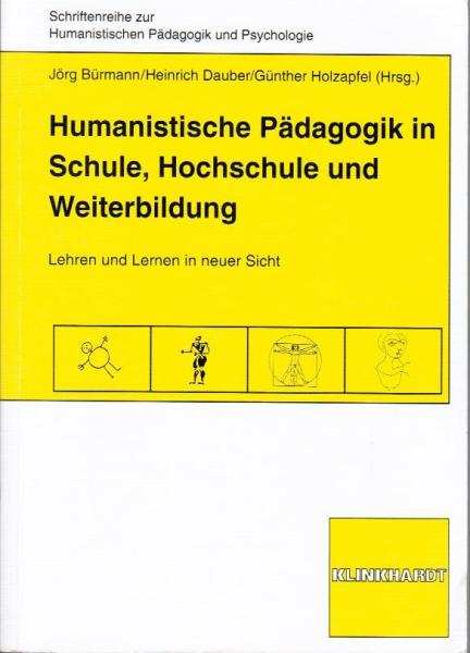 Humanistische Pädagogik in Schule, Hochschule und Weiterbildung : Lehren und Lernen in neuer Sicht.