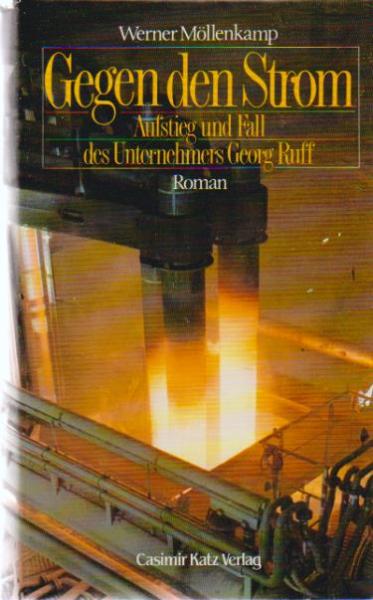 Gegen den Strom : Aufstieg und Fall des Unternehmers Georg Ruff ; Roman.