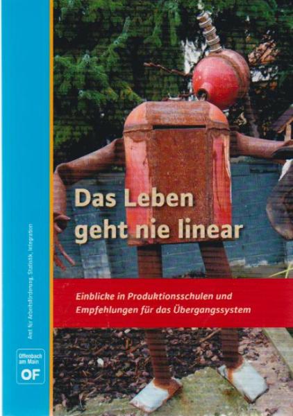 Das Leben geht nie linear : Einblicke in Produktionsschulen und Empfehlungen für das Übergangssystem.