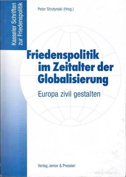 Friedenspolitik im Zeitalter der Globalisierung : Europa zivil gestalten ; Dokumentation des 4. Friedenspolitischen Ratschlags am 6.