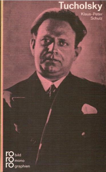 Kurt Tucholsky in Selbstzeugnissen und Bilddokumenten.