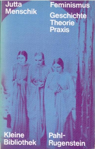 Feminismus : Geschichte, Theorie, Praxis.
