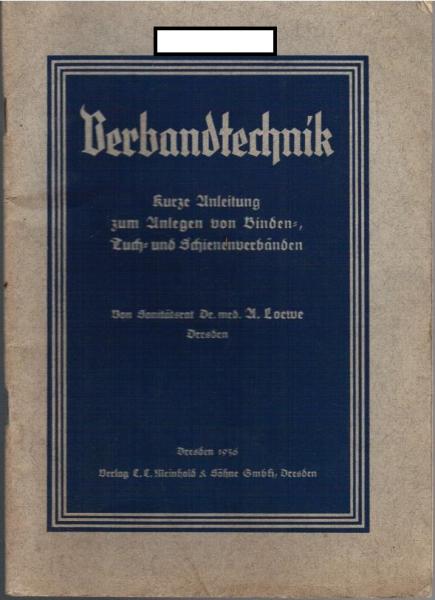 Verbandtechnik. Kurze Anleitung zum Anlegen von Bunden-, Tuch- und Schienenverbänden für Sanitätsmannschaften, Betriebshelfer, Krankenplegepersonen ...etc.