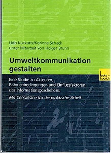 Umweltkommunikation gestalten : eine Studie zu Akteuren, Rahmenbedingungen und Einflussfaktoren des Informationsgeschehens ; mit Checklisten für die praktische Arbeit.