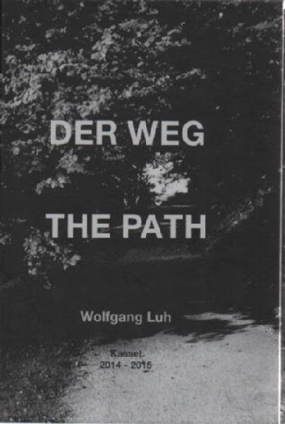 Der Weg und die sieben Ebenen : Wolfgang Luh, Kassel, 2014 - 2015 ; [anlässlich des Installationsprojektes: Der Weg in der "d:gallery" in Kassel vom 21. März bis 17. April 2015] = The path and the seven layers.
