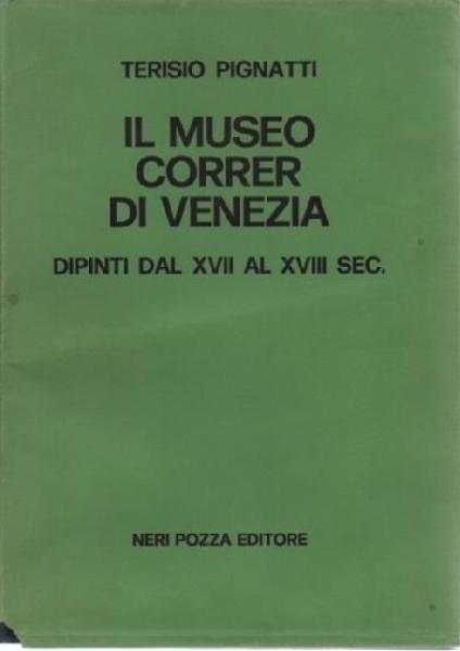 Il Museo Correr Di Venezia: Dipinti Dal XVII AL XVIII Sec.