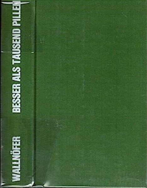 Besser als Tausend Pillen. Das Buch der modernen Hausmittel. Mit Fahrplan für den Krankheitsfall;