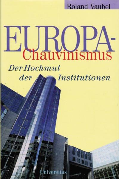 Europa-Chauvinismus : der Hochmut der Institutionen.