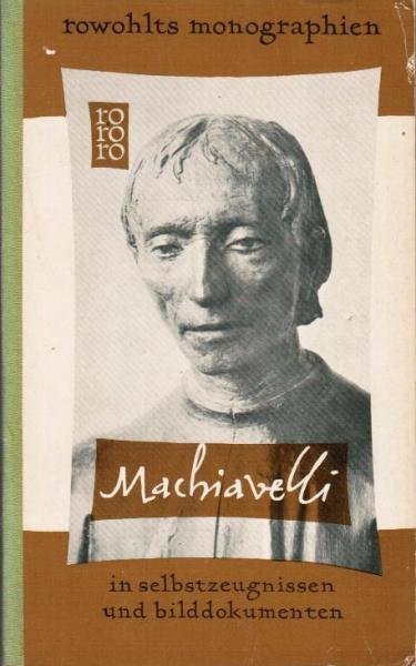 Niccolò  Machiavelli in Selbstzeugnissen und Bilddokumenten.