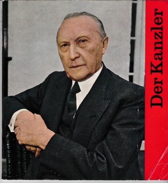 Der Kanzler : Konrad Adenauers Leben u. Werk. Für Frieden, Einigkeit u. Recht u. Freiheit.