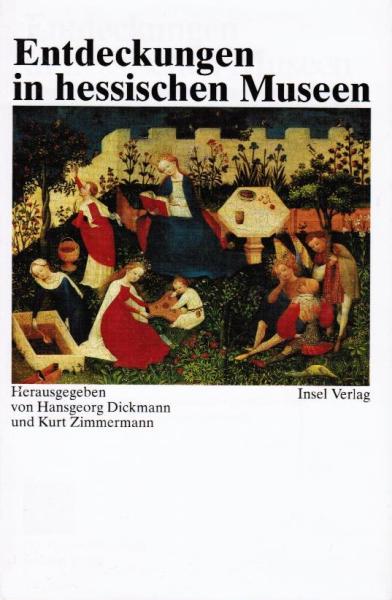 Entdeckungen in hessischen Museen : vom "Paradiesgärtlein" zum "Westhafen".