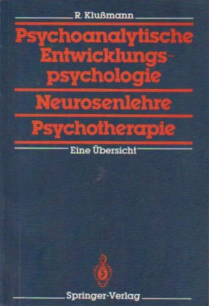 Psychoanalytische Entwicklungspsychologie, Neurosenlehre, Psychotherapie : e. Übersicht.