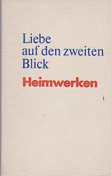 Liebe auf den zweiten Blick : Heimwerken.
